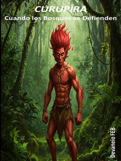 Title details for CURUPIRA -Cuando los Bosques se Defienden by Devaneio FEB - Available